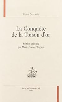 Pierre Corneille - La conquête de la toison d'or