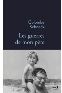 Colombe Schneck - Les guerres de mon père