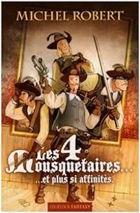 Couverture du livre Les quatre mousquetaires... et plus si affinités - Michel Robert Iii