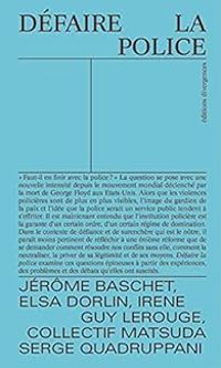 Couverture du livre Défaire la police - Serge Quadruppani - Jerome Baschet - Elsa Dorlin