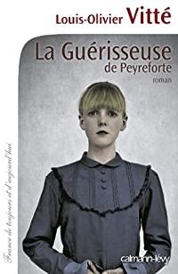 Couverture du livre La guérisseuse de Peyreforte - Louis Olivier Vitte