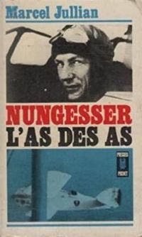 Marcel Jullian - Nungesser, l'as des as