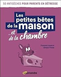 Francois Lasserre - Les petites bêtes de la maison... et de la chambre