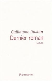 Guillaume Dustan - Dernier roman