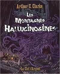 Couverture du livre Les Montagnes Hallucinogènes - Arthur C Clarke