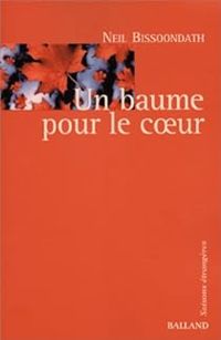 Neil Bissoondath - Un baume pour le coeur