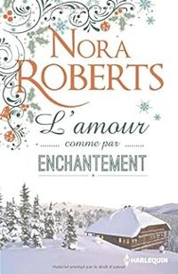 Nora Roberts - L'amour comme par enchantement