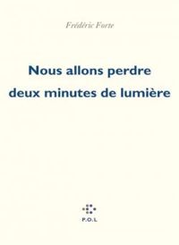 Couverture du livre Nous allons perdre deux minutes de lumière - Frederic Forte