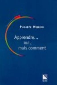 Couverture du livre Apprendre... Oui, mais comment - Philippe Meirieu