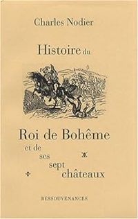 Charles Nodier - Histoire du roi de Bohême et de ses sept châteaux