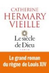 Hermary-vieille Catherine - Le Siècle de Dieu