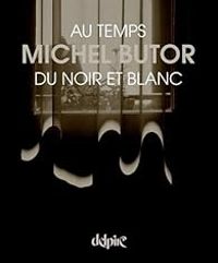 Couverture du livre Au temps du noir et blanc - Michel Butor