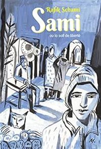 Couverture du livre Sami ou la soif de liberté - Bernard Friot - Rafik Schami