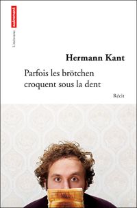 Couverture du livre Parfois les brötchen croquent sous la dent - Hermann Kant