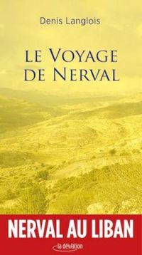 Couverture du livre Le voyage de Nerval - Denis Langlois