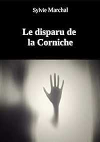 Couverture du livre Le disparu de la corniche - Sylvie Marchal