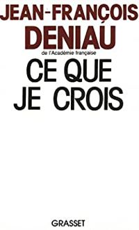 Couverture du livre Ce que je crois - Jean Francois Deniau