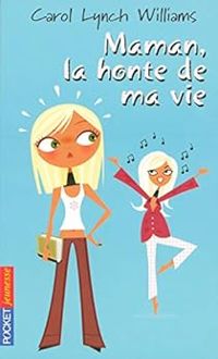 Couverture du livre Maman, la honte de ma vie - Carol Lynch Williams