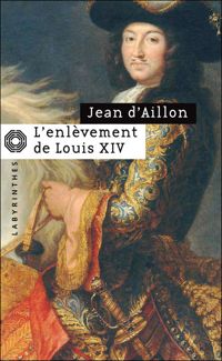 Couverture du livre L ENLEVEMENT DE LOUIS XIV - Jean D Aillon