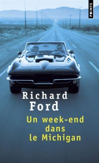 Richard Ford - Un week-end dans le Michigan