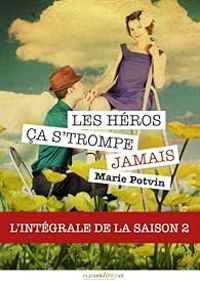 Couverture du livre Les Héros, ça s'trompe jamais - Intégrale  - Marie Potvin