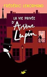 Frederic Lenormand - La vie privée d'Arsène Lupin