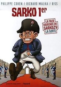 Couverture du livre Sarko Ier - Richard Malka - Philippe Cohen