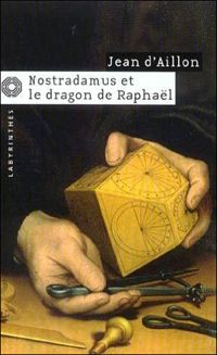 Jean D' Aillon - Nostradamus et le dragon de Raphaël