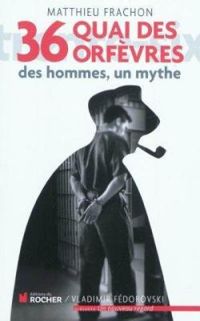 Couverture du livre 36 quai des orfèvres. Des hommes, un mythe - Matthieu Frachon