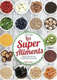 Couverture du livre Les super aliments pour être au top et booster sa santé - Nathalie Cousin - Francoise Zimmer