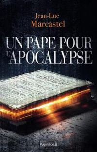 Couverture du livre Un pape pour l'Apocalypse - Jean Luc Marcastel