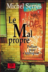 Couverture du livre Le Mal propre - Michel Serres