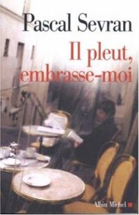 Couverture du livre Il pleut, embrasse-moi - Pascal Sevran