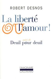 Robert Desnos - La Liberté ou l'amour ! / Deuil pour deuil