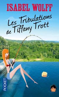 Couverture du livre Les Tribulations de Tiffany Trott - Isabel Wolff - Denyse Beaulieu