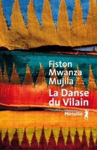 Fiston Mwanza Mujila - La danse du vilain