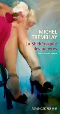 Michel Tremblay - La Shéhérazade des pauvres