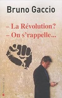 Bruno Gaccio - La Révolution ? On s'rappelle...