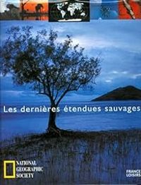 Dominique Lablanche -  National Geographic Society - Les dernières étendues sauvages