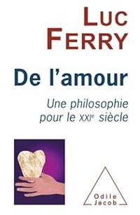 Couverture du livre De l'amour : Une philosophie pour le XXIe siècle - Luc Ferry