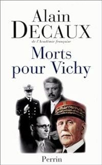 Couverture du livre Morts pour Vichy :  Pétain, Darlan, Pucheu, Laval - Alain Decaux