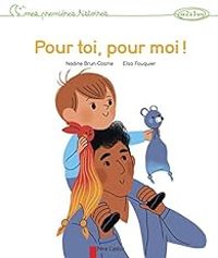 Nadine Brun Cosme - Elsa Fouquier - Mes premières histoires : Pour toi, pour moi !