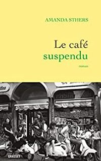 Amanda Sthers - Le café suspendu