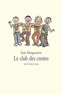 Susie Morgenstern - Le club des crottes