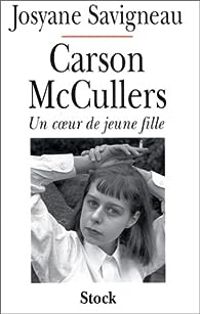 Josyane Savigneau - Carson McCullers : Un coeur de jeune fille