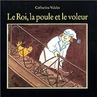 Catharina Valckx - Le Roi, la poule et le voleur