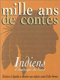  Anonyme - Mille ans de contes : Indiens d'Amérique du Nord