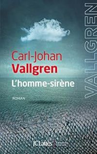 Couverture du livre L'homme-sirène - Carl Johan Vallgren