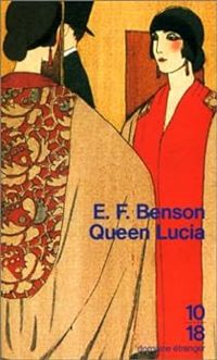 E. F. (edward Frederic) Benson - Queen Lucia (Le cycle de Mapp et Lucia