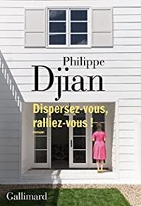 Philippe Djian - Dispersez-vous, ralliez-vous !